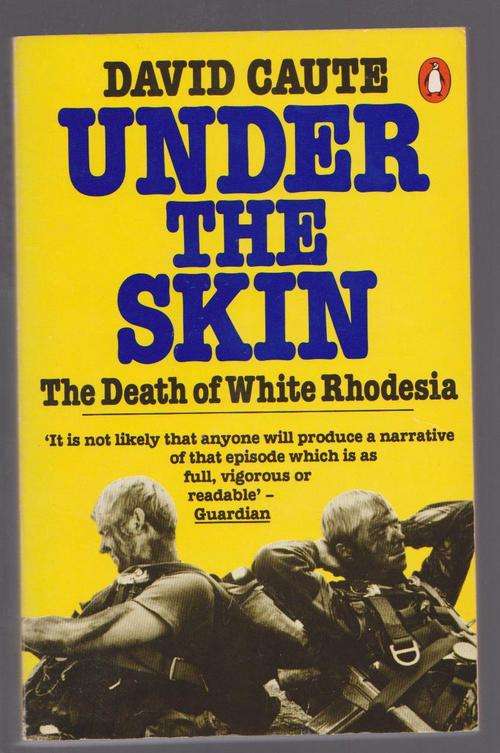 The Death Of White Rhodesia - Under The Skin By David Caute