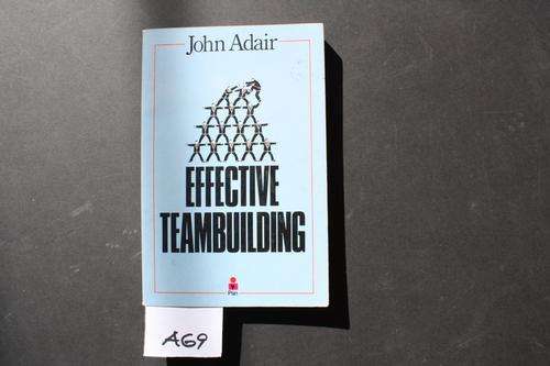 EFFECTIVE TEAMBUILDING - J.ADAIR - 1987 - PLEASE HAVE A LOOK