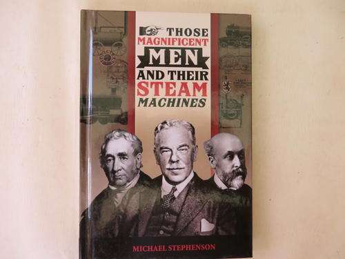 THOSE MAGNIFICENT MEN AND THEIR STEAM MACHINES - M. STEPHENSON - 2013 - AS PER SCAN