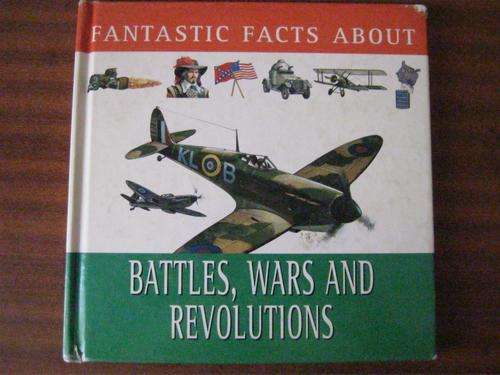 Fantastic Facts About Battles, Wars and Revolutions