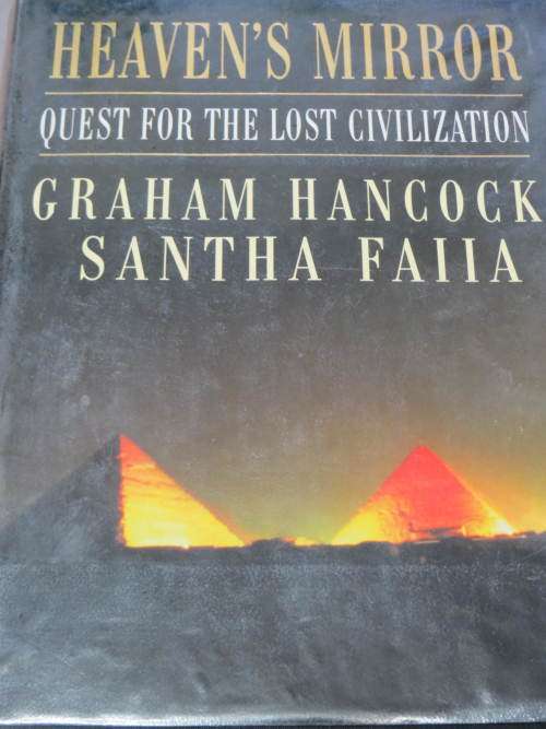 Heaven`s Mirror: quest for the lost civilization. Graham Hancock and Santha Faiia