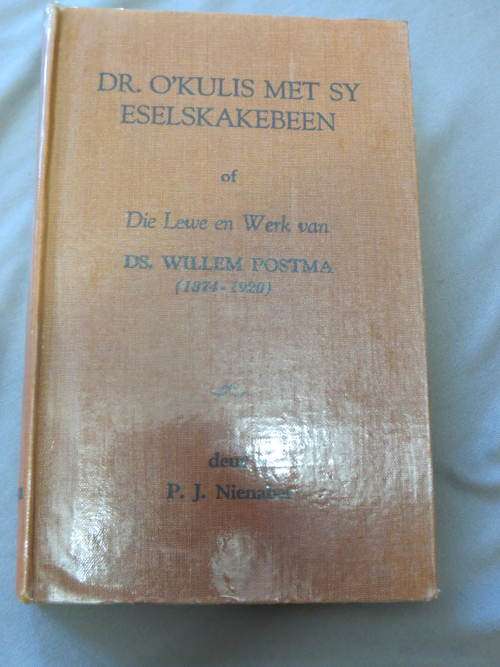Dr. O`kulis met sy Eselskakebeen of die lewe en werk van ds. Willem Postma (1874-1920) Nienaber P.J.