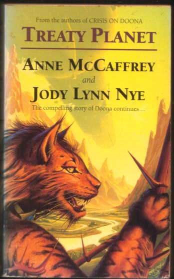 Anne McCaffrey & Jody Lynn Nye- "Treaty Planet".    Orbit  paperback.