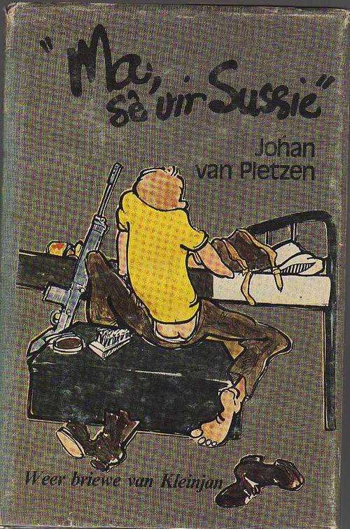 Ma, se vir Sussie - Johan van Pletzen, weer briewe van Kleinjan - (1ste uigawe,2de druk 1984)