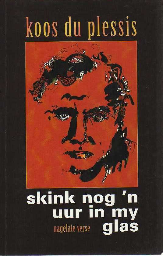 Koos du Plessis - Skink nog 'n uur in my glas, nagelate verse (1ste uitgawe 1995)