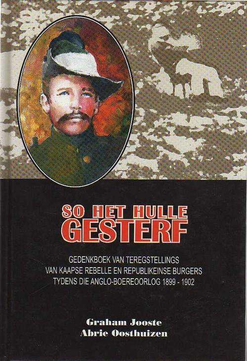 SO HET HULLE GESTERF, Gedenkboek van Teregstellings van Kaapse Rebelle en Republikeinse Burgers...