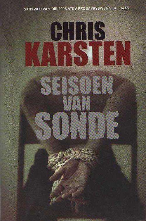 SEISOEN VAN SONDE - CHRIS KARSTEN , ATKV-PROSAPRYSWENNER 2008 (1STE UITGAWE 2009)