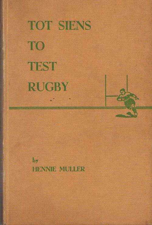 TOT SIENS TO TEST RUGBY - HENNIE MULLER (FOREWORD DATED 1953)