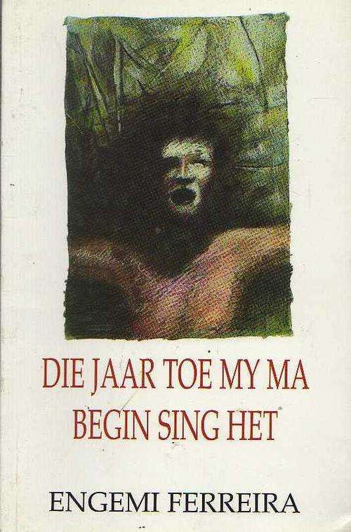 DIE JAAR TOE MY MA BEGIN SING HET - ENGEMI FERREIRA (3DE UITGAWE 1998)