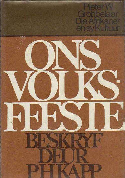 ONS VOLKSFEESTE , BESKRYF DEUR P H KAPP - PIETER W GROBBELAAR(DEEL III)
