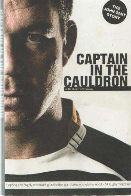 CAPTAIN IN THE CAULDRON - JOHN SMIT AND MIKE GREENAWAY (1ST PUBLISHED 2009)