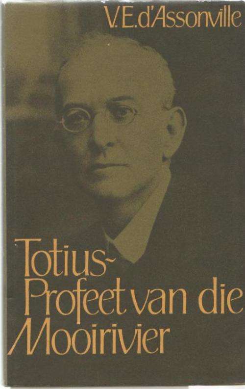 TOTIUS - PROFEET VAN DIE MOOIRIVIER - V E d'ASSONVILLE (1 STE DRUK 1977)