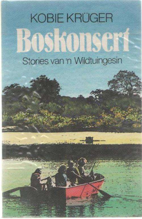 BOSKONSERT, STORIES VAN 'N WILDTUINGESIN - KOBIE KRUGER (1 STE UITGAWE 1991)