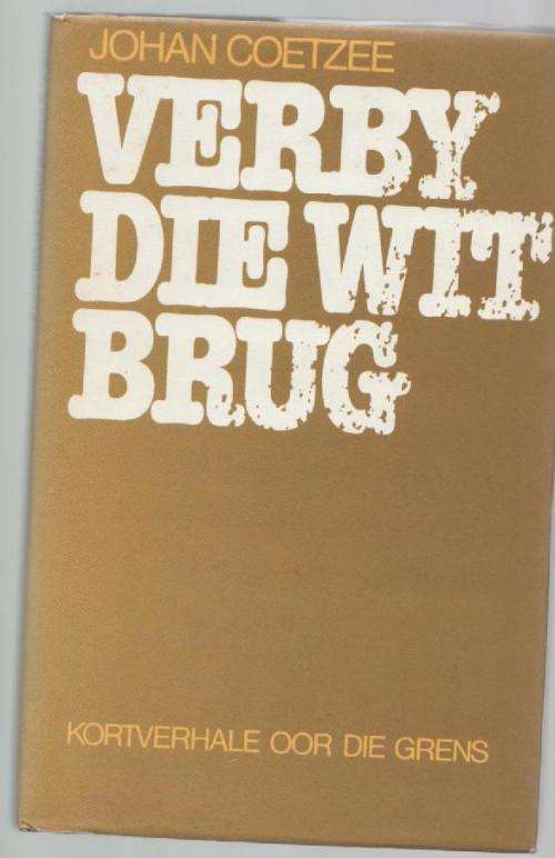 VERBY DIE WIT BRUG, KORTVERHALE OOR DIE GRENS - JOHAN COETZEE (1981)