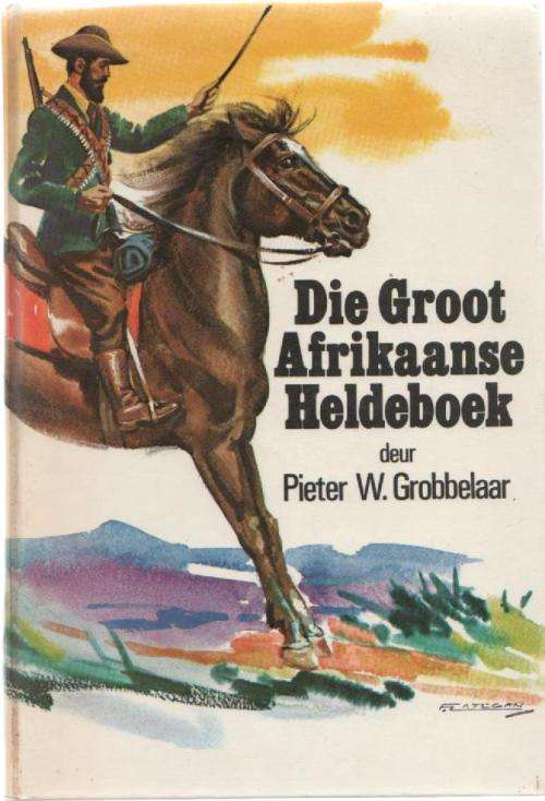 DIE GROOT AFRIKAANSE HELDEBOEK - PIETER W GROBBELAAR (4 DE DRUK 1982)