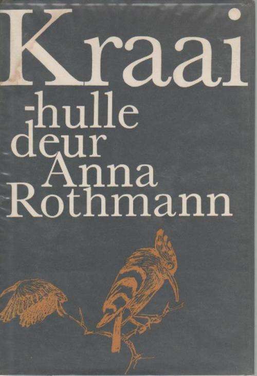 KRAAI-HULLE - ANNA ROTHMANN (1 STE DRUK 1965)