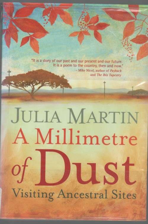A MILIMETRE OF DUST, VISITING ANCESTRAL SITES - JULIA MARTIN (1 ST ED 2008)