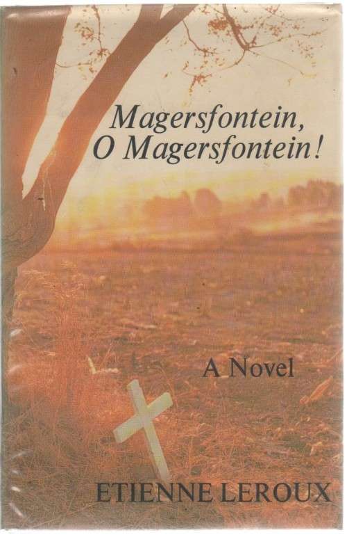 MAGERSFONTEIN, O MAGERSFONTEIN , A NOVEL - ETIENNE LEROUX (1983) BOER WAR CONTENTS