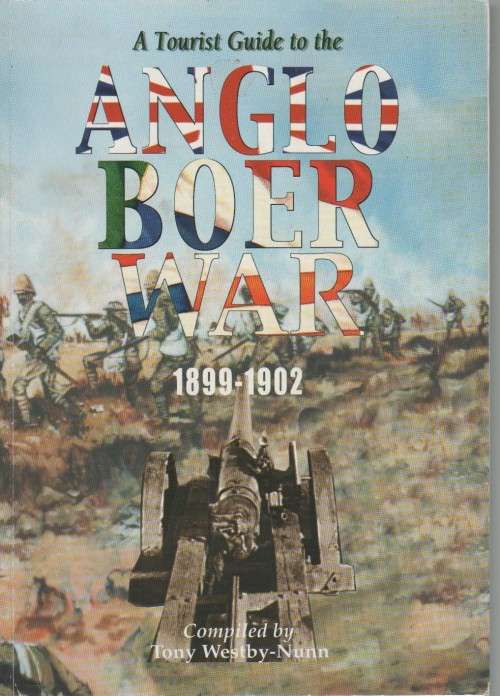 A TOURIST GUIDE TO THE ANGLO BOER WAR 1899-1902 - TONY WESTBY-NUNN (1ST EDT 2000)