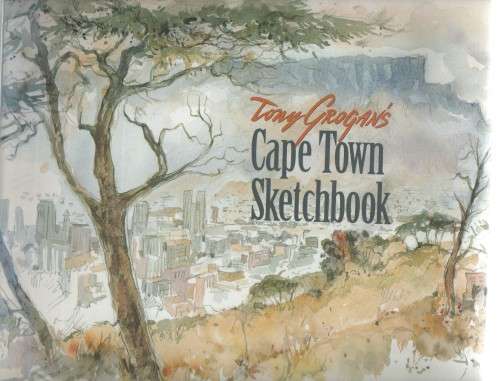 CAPE TOWN SKETCHBOOK - TONY GROGAN (1 ST EDITION 2002)