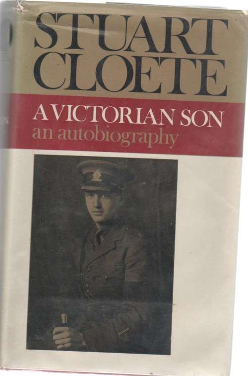 A VICTORIAN SON, AN AUTOBIOGRAPHY , 1897 - 1922 - STUART CLOETE ((1972)