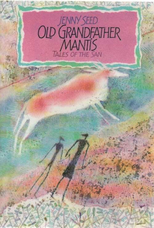OLD GRANDFATHER MANTIS , TALES OF THE SAN - JENNY SEED (2ND IMPRESSION 2006)