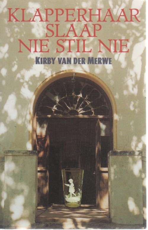 KLAPPERHAAR SLAAP NIE STIL NIE - KIRBY VAN DER MERWE (1 STE UITGAWE 1999)