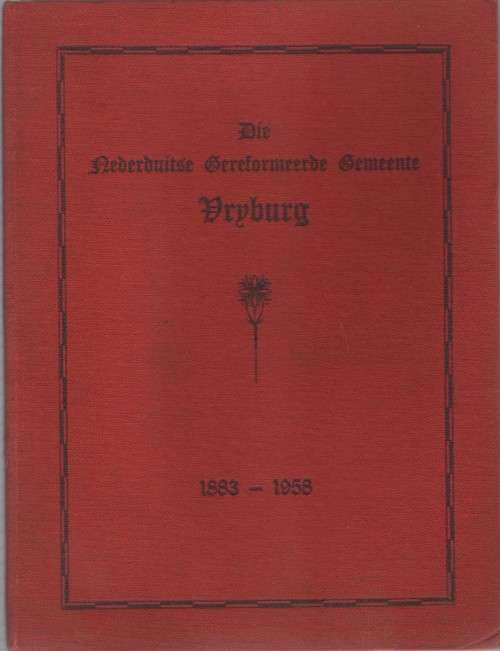 DIE NEDERDUITSE GEREFORMEERDE GEMEENTE VRYBURG , 1883 -1958 (DS C J P BORNMAN)