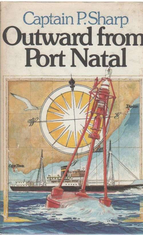 OUTWARD FROM PORT NATAL - CAPTAIN P SHARP (1 ST EDITION 1978)
