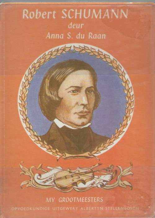ROBERT SCHUMANN - ANNA S DU RAAN ( MY GROOTMEESTERS REEKS - 1969)
