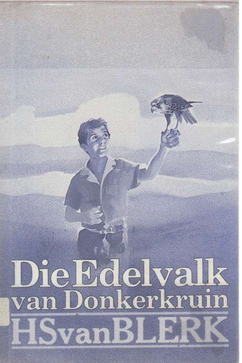 DIE EDELVALK VAN DONKERKRUIN - H S VAN BLERK (11 DE DRUK 1991)