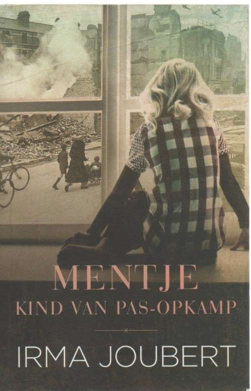 MENTJE , KIND VAN DIE PAS-OPKAMP - IRMA JOUBERT (1 STE UITGAWE 2017)
