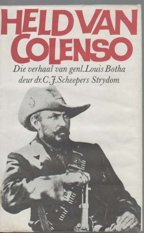 HELD VAN COLENSO, DIE VERHAAL VAN GENL. LOUIS BOTHA - DR CJ SCHEEPERS STRYDOM (1 STE DRUK 1972)