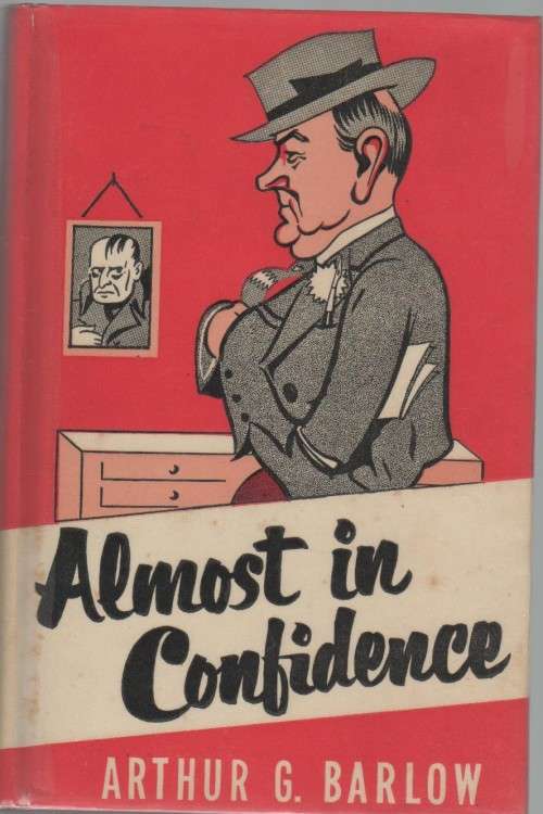 ALMOST IN CONFIDENCE - ARTHUR G BARLOW (SIGNED - 1952)