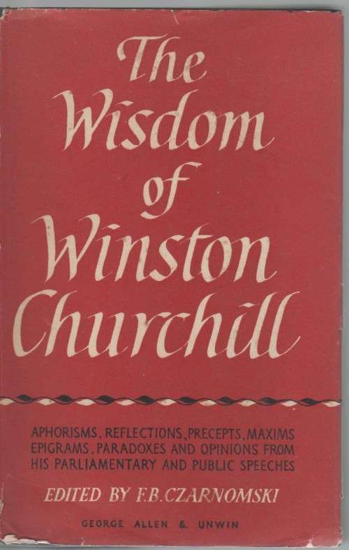 THE WISDOM OF WINSTON CHURCHILL (1 ST PUBLISHED 1956)