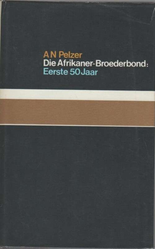Die Afrikaner Broederbond. Eerste 50 Jaar - A N Pelzer (1980)
