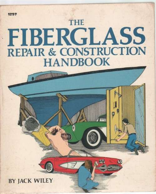 THE FIBERGLASS, REPAIR & CONSTRUCTION HANDBOOK - JACK WILEY (1982)