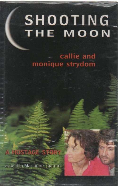SHOOTING THE MOON, A HOSTAGE STORY - CALLIE AND MONIQUE STRYDOM (1 ST EDT 2001)