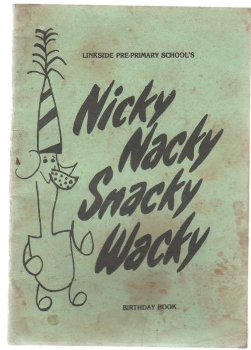NICKY NACKY SNACKY WACKY, BIRTHDAY BOOK - LINKSIDE PRE-PRIMARY SCHOOLS