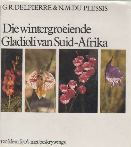 DIE WINTERGROEIENDE GLADIOLI VAN SUID-AFRIKA - G R DELPIERRE & N M DU PLESSIS (1974)