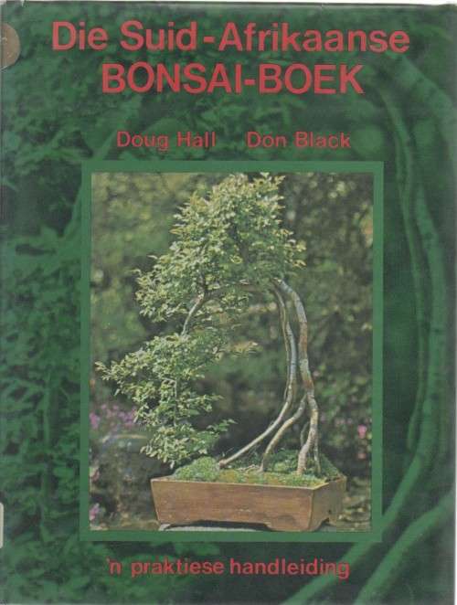 DIE SUID-AFRIKAANSE BONSAI-BOEK - DOUG HALL & DON BLACK (1 STE UITGAWE 1977)