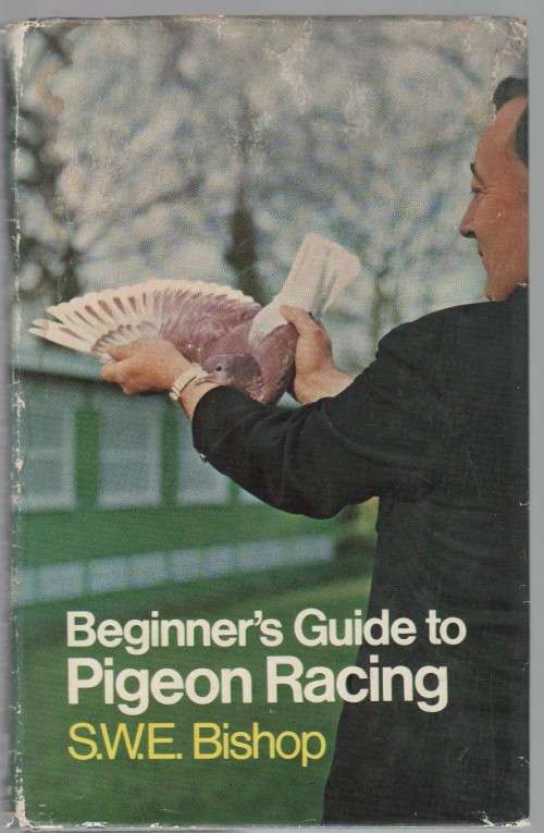 BEGINNER'S GUIDE TO PIGEON RACING - S W E BISHOP (1 ST PUBLISHED 1971)