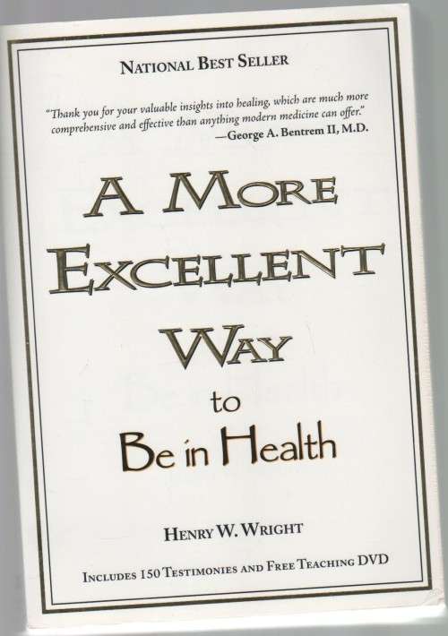 A MORE EXCELLENT WAY TO BE IN HEALTH - HENRY W WRIGHT (2009)