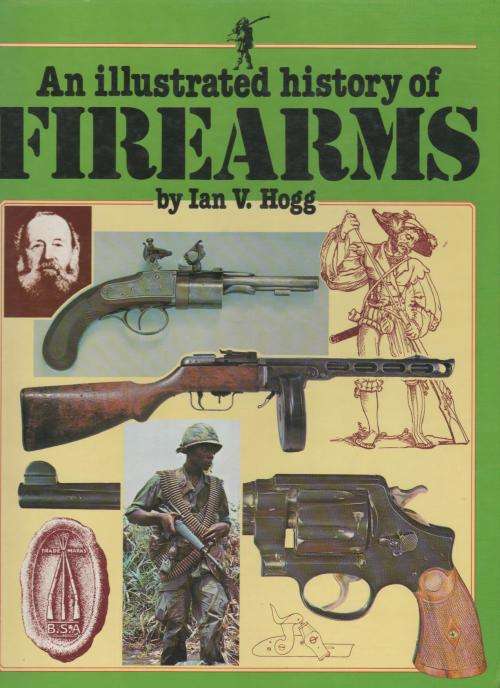 AN ILLUSTRATED HISTORY OF FIREARMS - IAN V HOGG (1980)