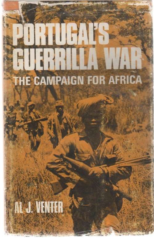 PORTUGAL`S GUERILLA WAR, THE CAMPAIGN FOR AFRICA - A L J VENTER (SIGNED 1973)