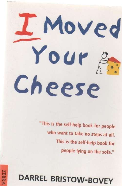 I MOVED YOUR CHEESE - DARREL BRISTOW-BOVEY (1 ST PUBLISHED 2001)