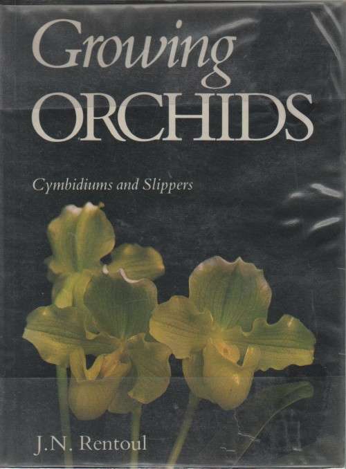 GROWING ORCHIDS, CYMBIDIUMS AND SLIPPERS - J N RENTOUL (1981)