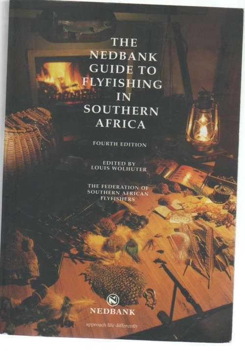 THE NEDBANK GUIDE TO FLYFISHING IN SOUTHERN AFRICA - LOUIS WOLHUTER (4TH EDITION)