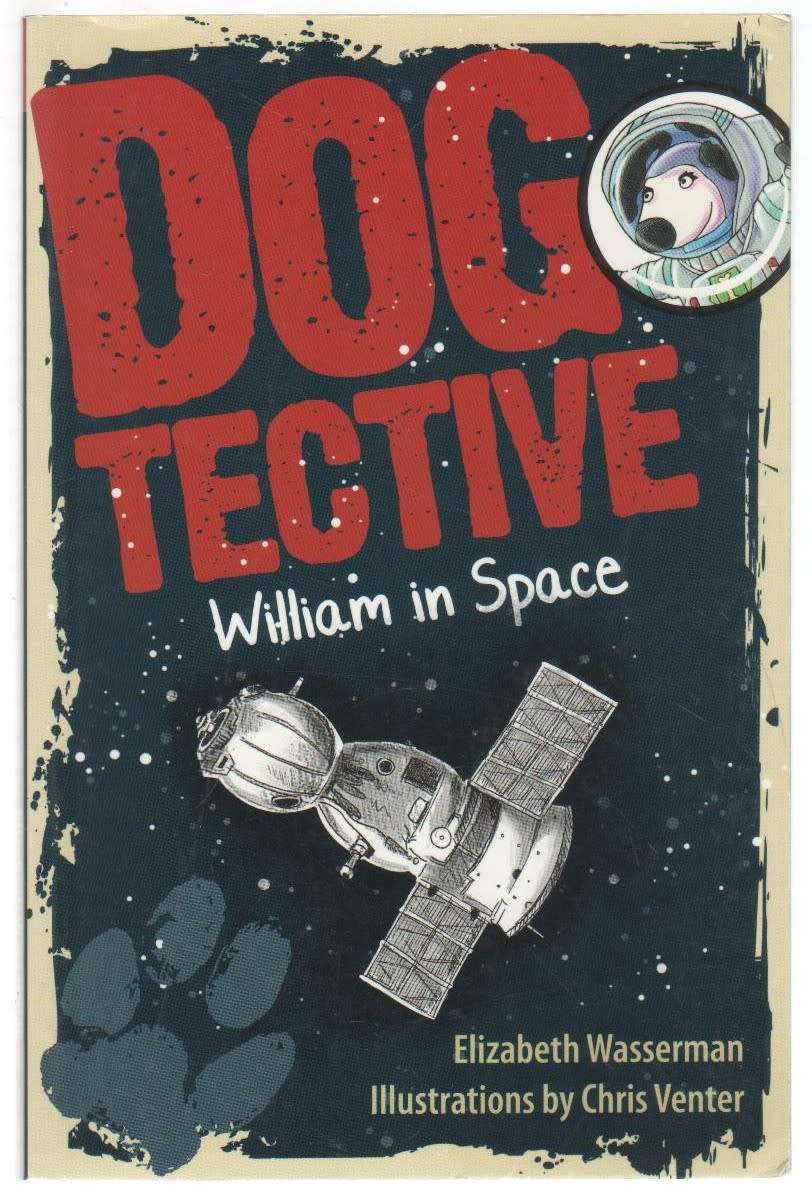 DOG DETECTIVE, WILLIAM IN SPACE - ELIZABETH WASSERMAN (1 ST EDITION 2014)