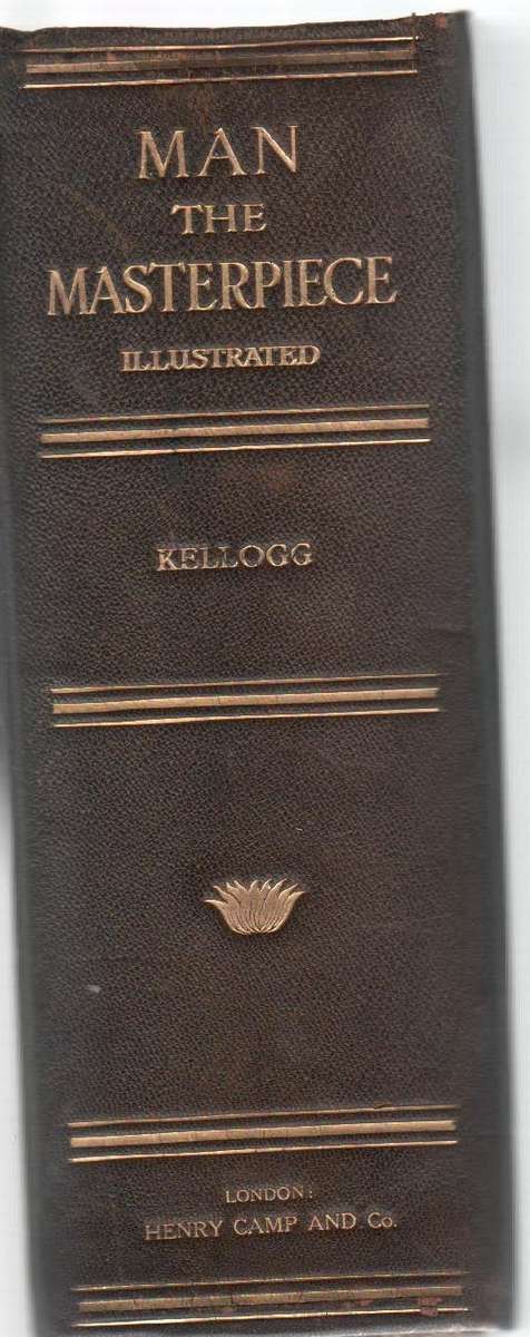 MAN THE MASTERPIECE, ABOUT BOYHOOD, YOUTH AND MANHOOD - J H KELLOGG MD (1903)